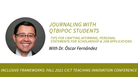 Thumbnail for entry Journaling with QTBIPOC Students: Tips for Crafting Affirming, Personal Statements for Scholarship and Job Applications with Dr. Óscar Fernández