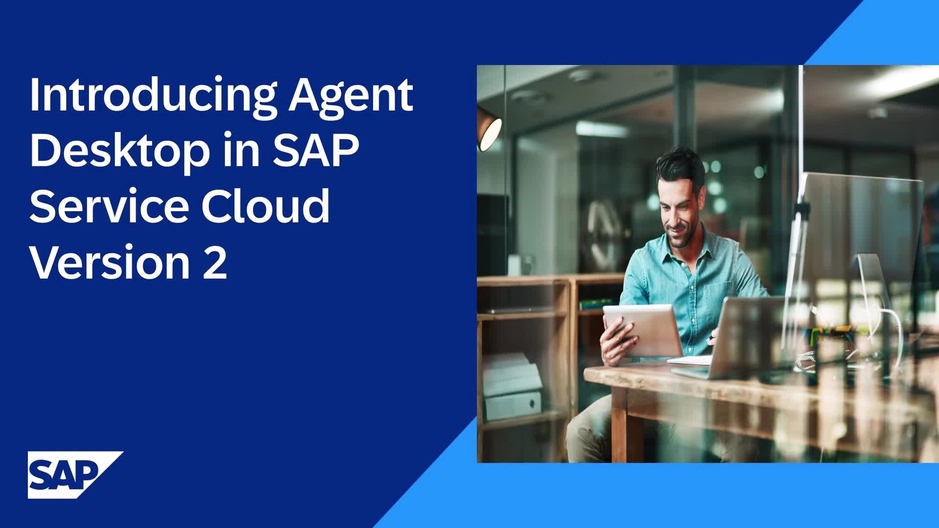 Introducing Agent Desktop in SAP Service Cloud Version 2