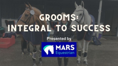 Grooms: Integral to Success  presented by MARS Equestrian