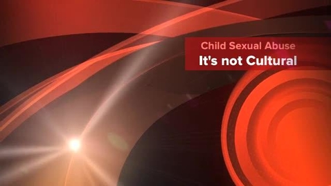 Thumbnail for entry Child Sexual Abuse - It's not Cultural