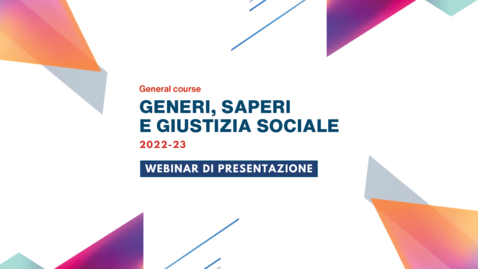 Thumbnail for entry General course GENERI, SAPERI E GIUSTIZIA SOCIALE - Terza edizione