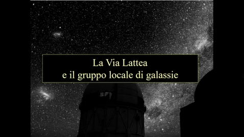 Thumbnail for entry 24-Astronomia - Scienze della Natura. La Via Lattea e il Gruppo Locale.