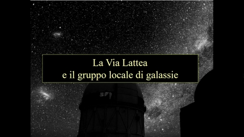 Thumbnail for 24-Astronomia - Scienze della Natura. La Via Lattea e il Gruppo Locale.