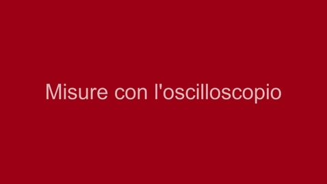 Thumbnail for 01-Misure con l'oscilloscopio - Introduzione
