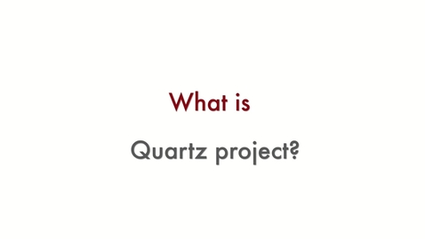 Thumbnail for entry WHAT IS QUARTZ PROJECT?