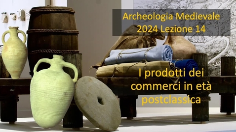 Thumbnail for entry Archeologia Medievale L14 I prodotti del commercio
