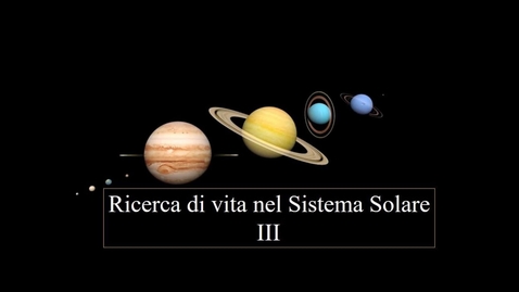 Thumbnail for entry 14b - Astrobiologia - Ricerca di vita nel Sistema Solare III