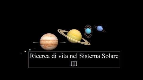 Thumbnail for 14b - Astrobiologia - Ricerca di vita nel Sistema Solare III