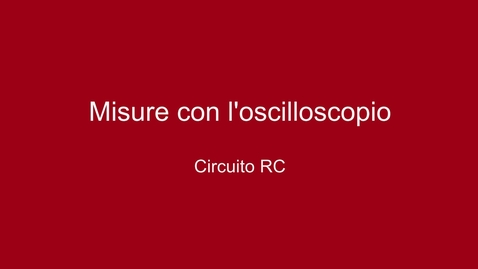 Thumbnail for 02 - Misure con l'oscilloscopio - Circuito RC (v. 2023)