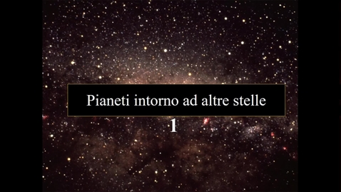 Thumbnail for entry 12a - Astrobiologia - Pianeti intorno ad altre stelle. I parte.