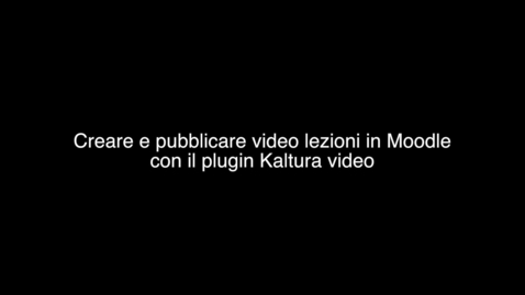 Thumbnail for entry Creare e pubblicare video lezioni in Moodle con il plugin Kaltura Video