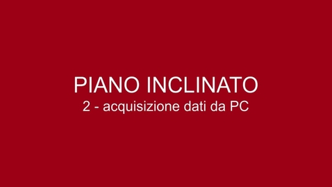 Thumbnail for entry 02 Piano Inclinato - Acquisizione dei dati da PC