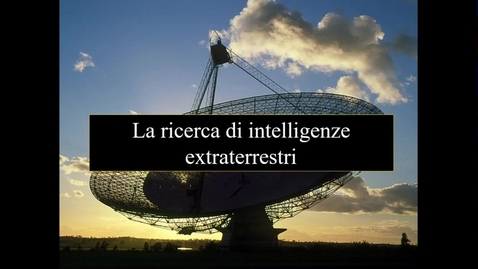 Thumbnail for entry 16a - Astrobiologia - Ricerche di civiltà extraterrestri I.