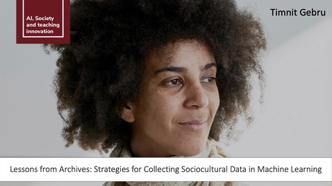 Thumbnail for entry SEMINAR | Timnit Gebru - Strategies for Collecting Sociocultural Data in Machine Learning