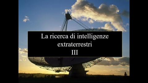 Thumbnail for entry 17a - Astrobiologia - Ricerche di civiltà extraterrestri III.