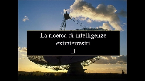 Thumbnail for 16b - Astrobiologia - Ricerche di civiltà extraterrestri II.