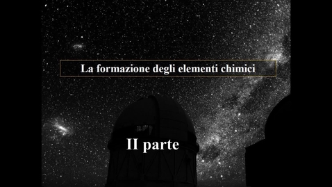 Thumbnail for 04 - Astrobiologia - La nascita degli elementi chimici II