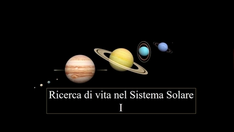 Thumbnail for entry 13 - Astrobiologia - Ricerca di vita nel Sistema Solare I