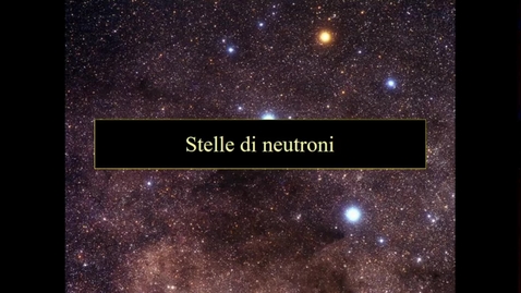 Thumbnail for entry 21 - Astronomia - Scienze della Natura. Stelle a neutroni