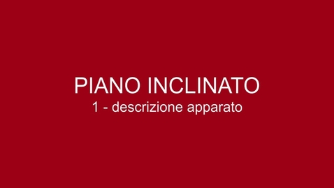 Thumbnail for entry 01 Piano Inclinato - descrizione apparato