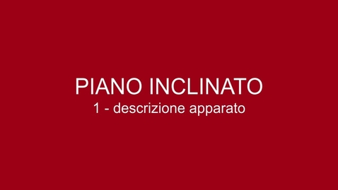 Thumbnail for 01 Piano Inclinato - descrizione apparato