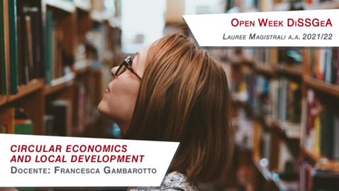 Thumbnail for entry Circular Economics and Local Development - Professor: Francesca Gambarotto