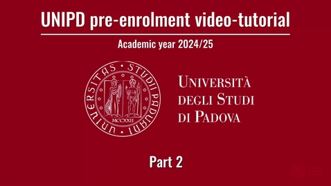 Thumbnail for entry UNIPD Pre-enrolment guide for Academic Year 2024/25. PART TWO