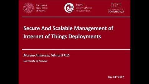 Thumbnail for entry Moreno Ambrosin - Secure And Scalable Management of Internet of Things Deployments