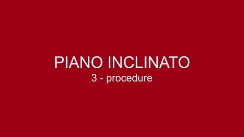 Thumbnail for entry 03 Piano Inclinato - Procedure