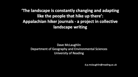 Thumbnail for entry S3 - #2 MCLAUGHLIN - 'The Landscape is constantly changing and adapting like the people that hike up there': Appalachian hiker journals - A project in collective landscape writing