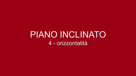Thumbnail for entry 04 Piano Inclinato - Orizzontalità