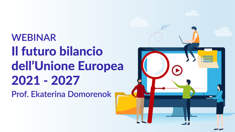 Thumbnail for entry Il futuro bilancio dell'Unione Europea 2021-2027 - prof.ssa Ekaterina Domorenok