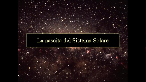Thumbnail for 07 - Astrobiologia - La nascita del Sistema Solare.