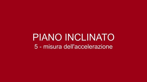 Thumbnail for 05 Piano Inclinato - Misura dell'accelerazione
