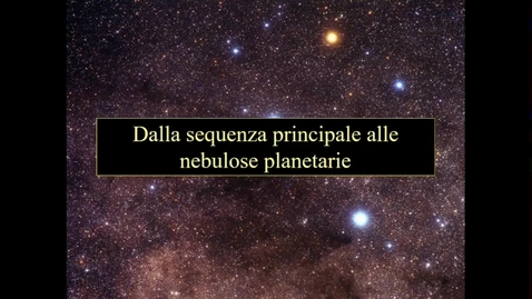 Thumbnail for entry 18_19- Astronomia - Scienze della Natura. da ZAMS a planetarie. Nane bianche.