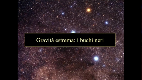 Thumbnail for entry 22 - Astronomia- Scienze della Natura. Buchi neri e lenti gravitazionali