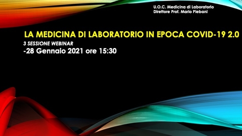 Thumbnail for entry 28 Gennaio 2021 IL RUOLO DELLA MEDICINA DI LABORATORIO IN EPOCA  COVID-19 2.0