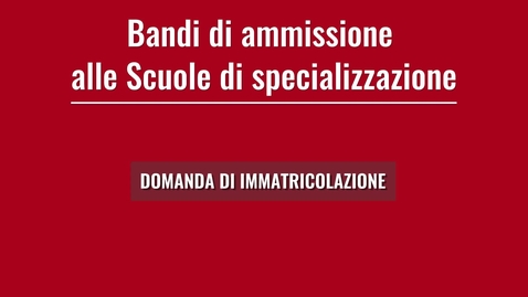 Thumbnail for entry 3. Bandi di ammissione - DOMANDA DI IMMATRICOLAZIONE