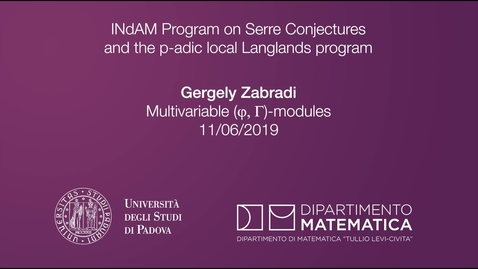 Thumbnail for entry 4.5 Gergely Zabradi , Multivariable (\varphi,\Gamma)-modules, 11 June 2019, INdAM Program