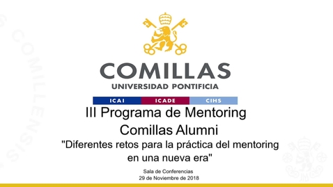 Miniatura para la entrada III Programa de Mentoring Comillas Alumni. &quot;Diferentes retos para la práctica del Mentoring en una nueva era.&quot; 29/11/2018