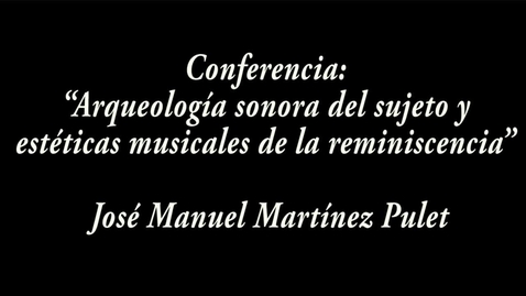 Miniatura para la entrada “Arqueología sonora del sujeto y estéticas musicales de la reminiscencia” / José Manuel Martínez Pulet