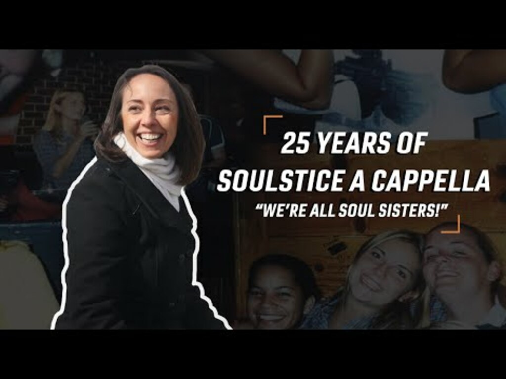 25 Years of Soulstice A Cappella - "We're all soul sisters!"