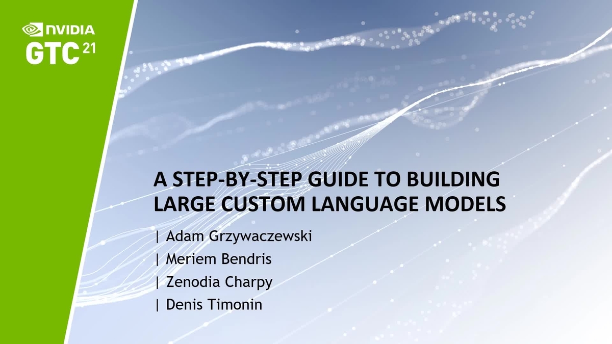A Step-by-step Guide to Building Large Custom Language Models | GTC ...