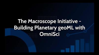 The Macroscope Initiative - Building Planetary geoML with OmniSci (Presented by OmniSci)