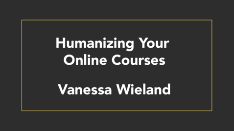 Thumbnail for entry Humanize Your Online Courses
