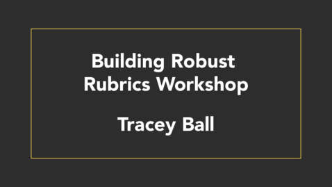 Thumbnail for entry Building Robust Rubrics Workshop