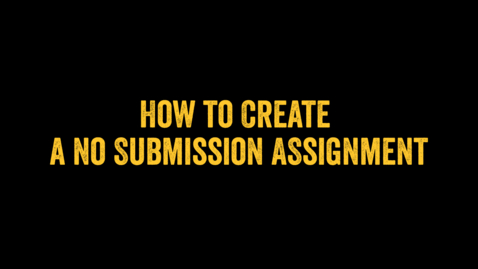 Thumbnail for entry How to Create a No Submission Assignment