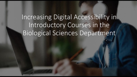 Thumbnail for Increasing Digital Accessibility in Introductory Courses in the Biological Science Department - CAS 2022 cc edited