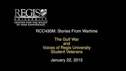 Thumbnail for Stories From Wartime 2015: The Gulf War and Voices of Regis University Student Veterans