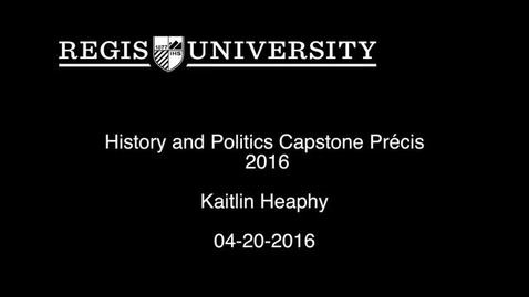 Thumbnail for entry Kaitlin Heaphy History and Politics Capstone Precis-2016